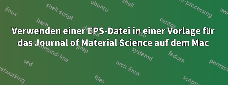 Verwenden einer EPS-Datei in einer Vorlage für das Journal of Material Science auf dem Mac