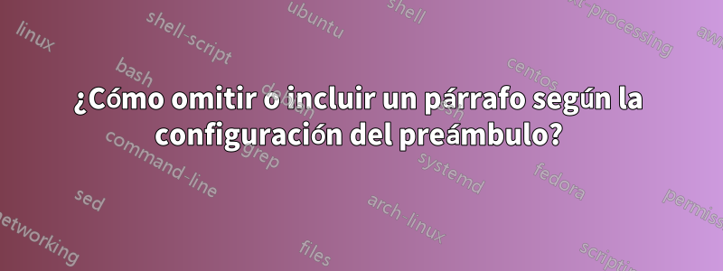 ¿Cómo omitir o incluir un párrafo según la configuración del preámbulo?