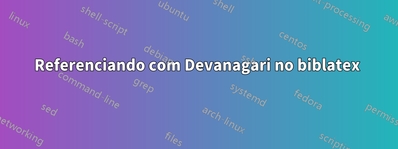 Referenciando com Devanagari no biblatex