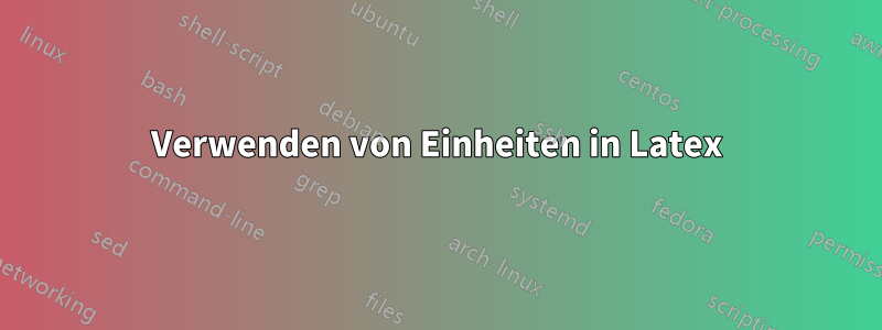 Verwenden von Einheiten in Latex