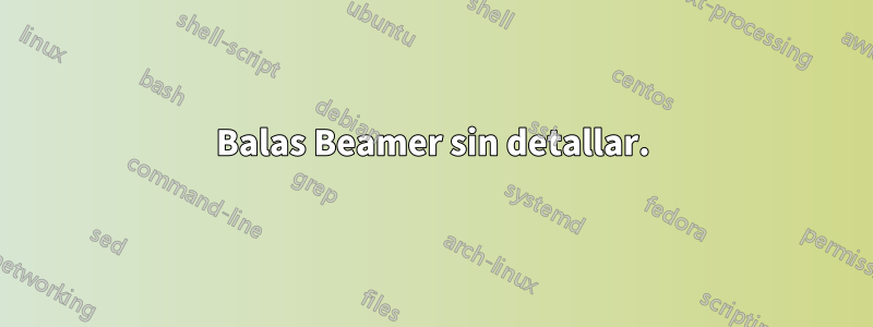 Balas Beamer sin detallar.