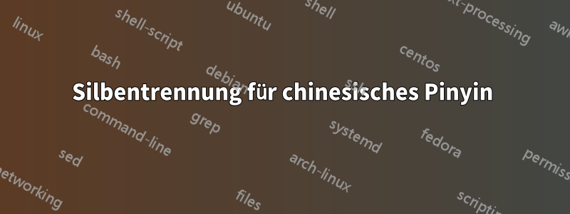 Silbentrennung für chinesisches Pinyin