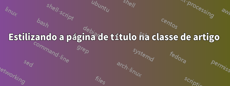 Estilizando a página de título na classe de artigo