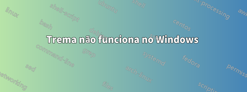 Trema não funciona no Windows