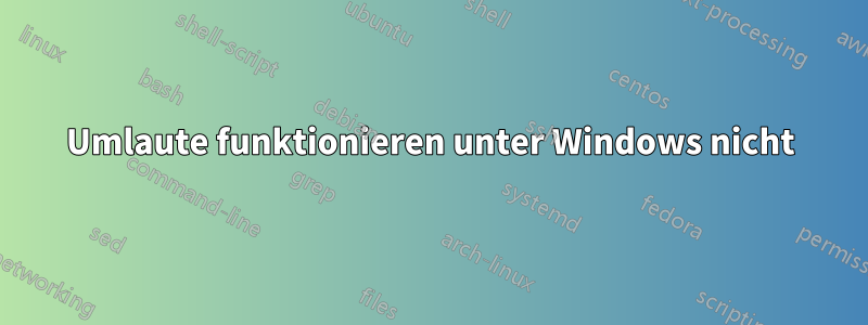 Umlaute funktionieren unter Windows nicht