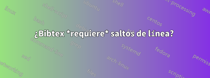 ¿Bibtex *requiere* saltos de línea?