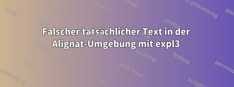 Falscher tatsächlicher Text in der Alignat-Umgebung mit expl3