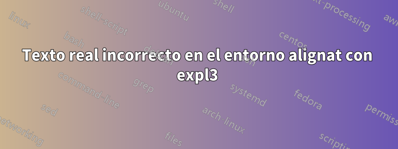 Texto real incorrecto en el entorno alignat con expl3