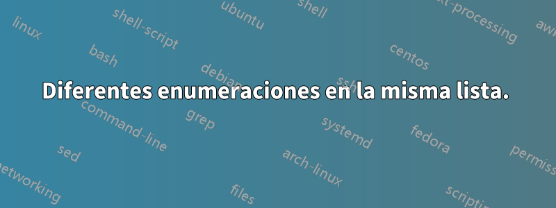 Diferentes enumeraciones en la misma lista.