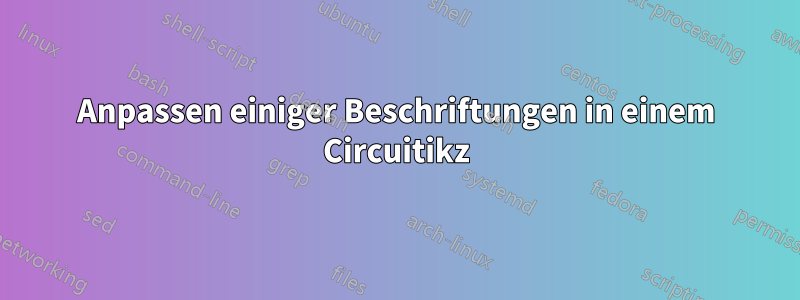 Anpassen einiger Beschriftungen in einem Circuitikz