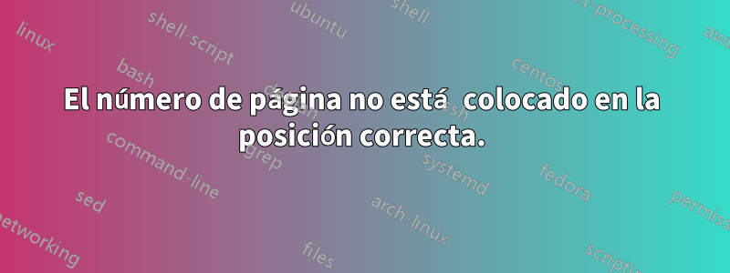 El número de página no está colocado en la posición correcta.