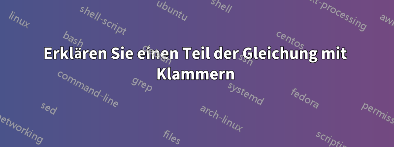 Erklären Sie einen Teil der Gleichung mit Klammern