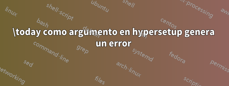 \today como argumento en hypersetup genera un error