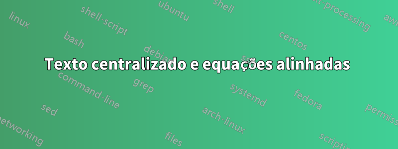 Texto centralizado e equações alinhadas