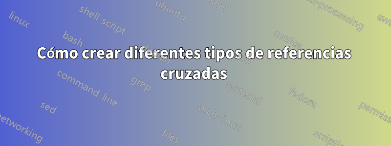 Cómo crear diferentes tipos de referencias cruzadas