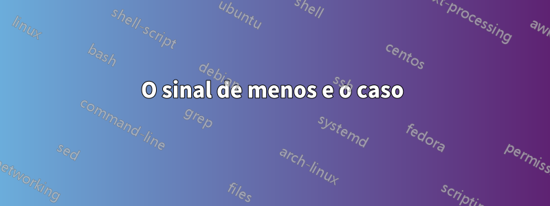 O sinal de menos e o caso