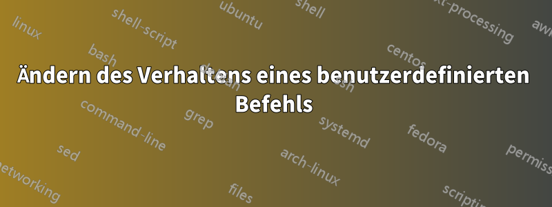 Ändern des Verhaltens eines benutzerdefinierten Befehls