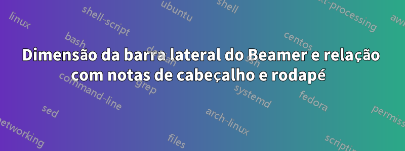 Dimensão da barra lateral do Beamer e relação com notas de cabeçalho e rodapé