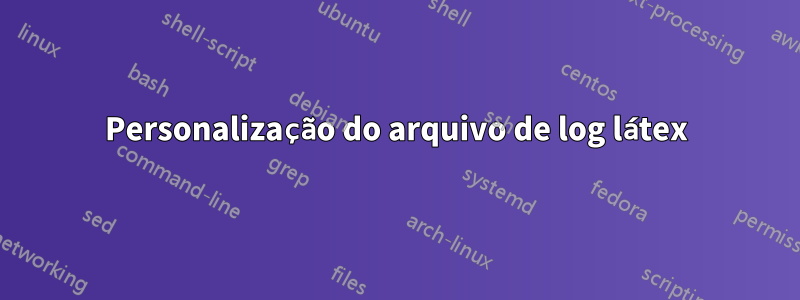 Personalização do arquivo de log látex