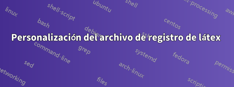 Personalización del archivo de registro de látex