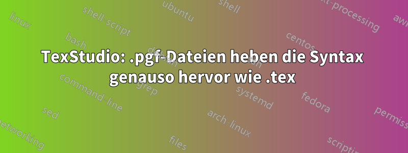 TexStudio: .pgf-Dateien heben die Syntax genauso hervor wie .tex