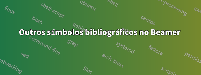 Outros símbolos bibliográficos no Beamer