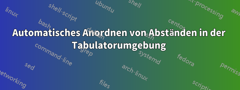 Automatisches Anordnen von Abständen in der Tabulatorumgebung