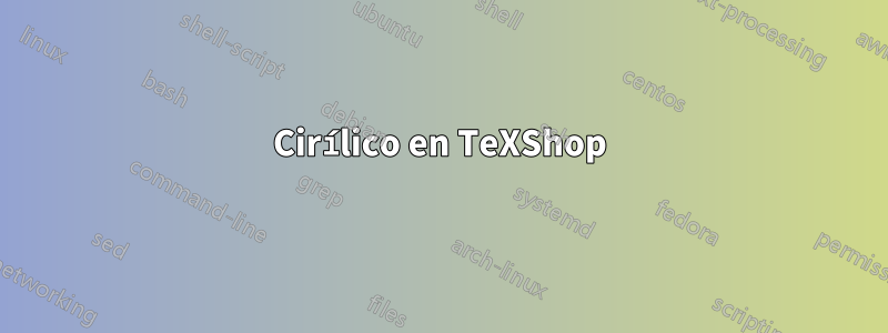 Cirílico en TeXShop
