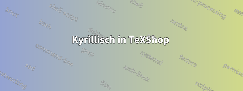 Kyrillisch in TeXShop
