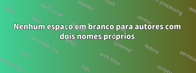 Nenhum espaço em branco para autores com dois nomes próprios