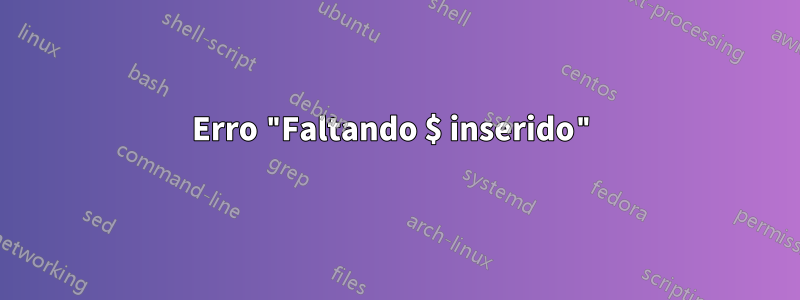 Erro "Faltando $ inserido"
