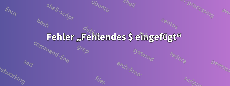 Fehler „Fehlendes $ eingefügt“