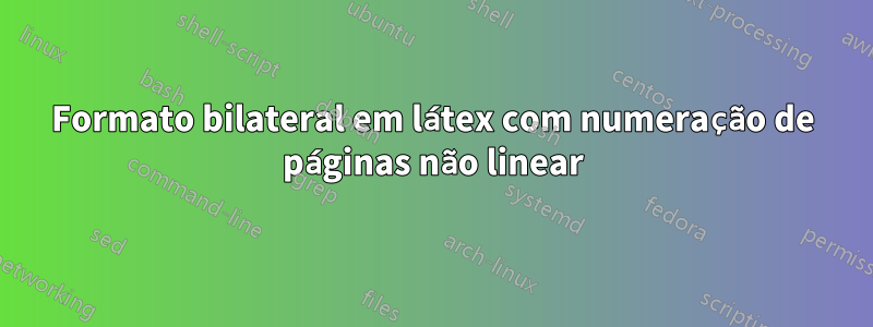 Formato bilateral em látex com numeração de páginas não linear