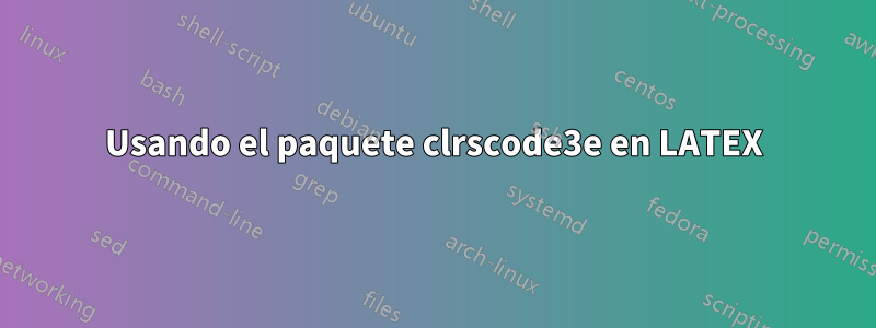 Usando el paquete clrscode3e en LATEX