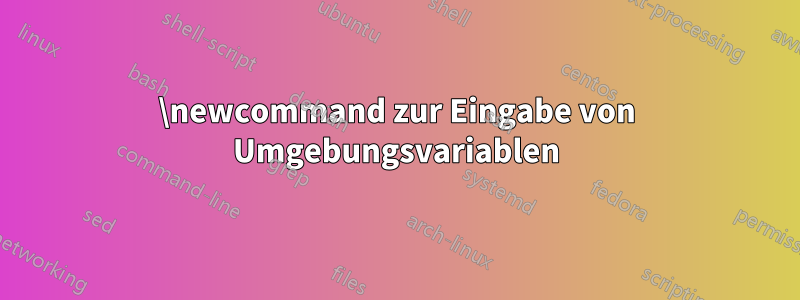 \newcommand zur Eingabe von Umgebungsvariablen
