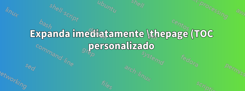 Expanda imediatamente \thepage (TOC personalizado)