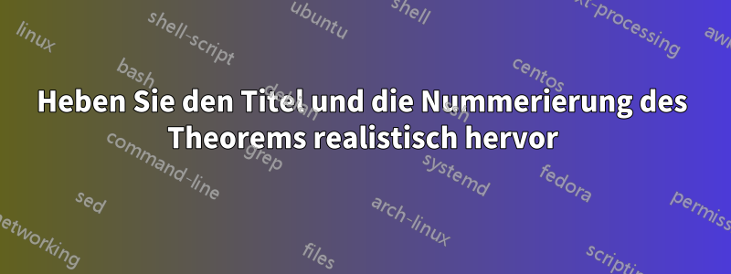 Heben Sie den Titel und die Nummerierung des Theorems realistisch hervor