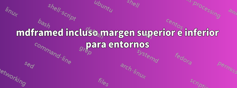 mdframed incluso margen superior e inferior para entornos