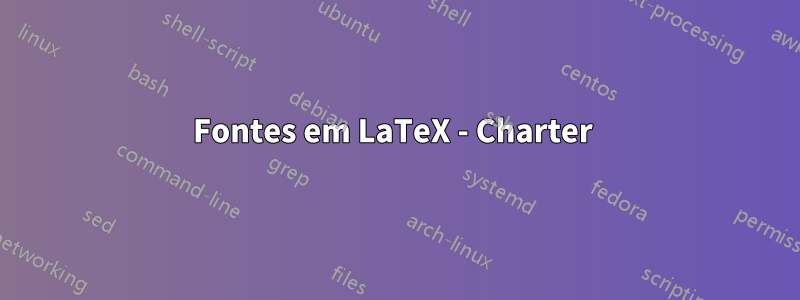 Fontes em LaTeX - Charter 