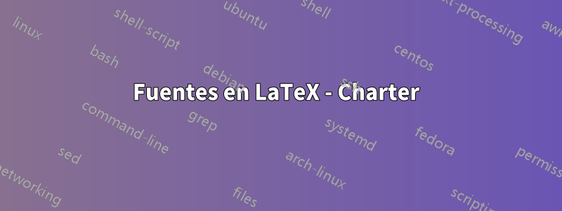 Fuentes en LaTeX - Charter 