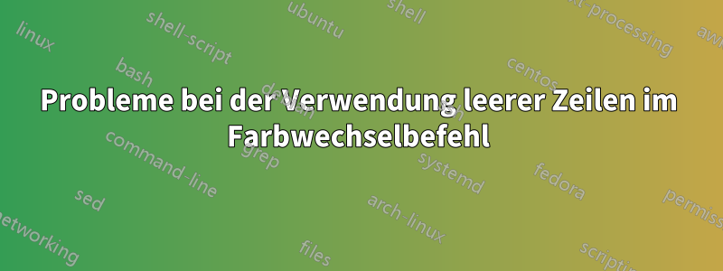 Probleme bei der Verwendung leerer Zeilen im Farbwechselbefehl