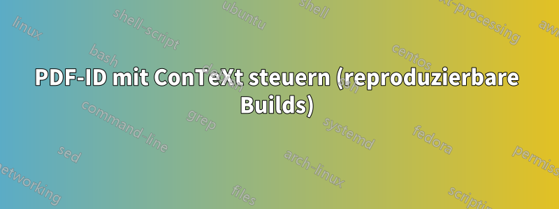 PDF-ID mit ConTeXt steuern (reproduzierbare Builds)