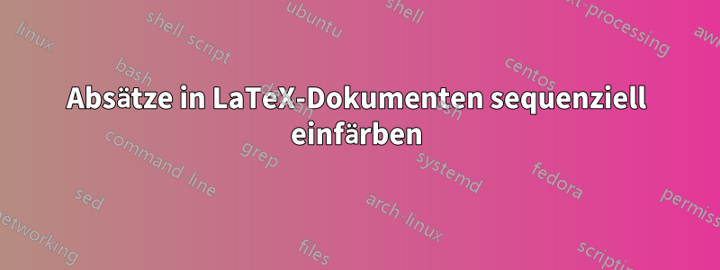 Absätze in LaTeX-Dokumenten sequenziell einfärben