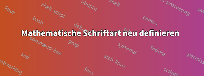 Mathematische Schriftart neu definieren 