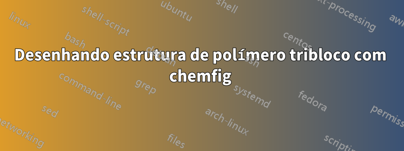 Desenhando estrutura de polímero tribloco com chemfig