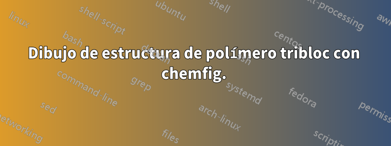 Dibujo de estructura de polímero tribloc con chemfig.