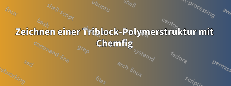 Zeichnen einer Triblock-Polymerstruktur mit Chemfig