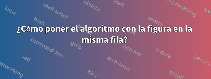 ¿Cómo poner el algoritmo con la figura en la misma fila?