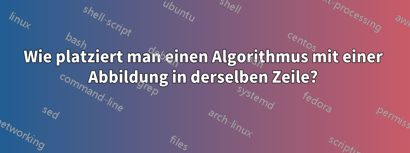 Wie platziert man einen Algorithmus mit einer Abbildung in derselben Zeile?