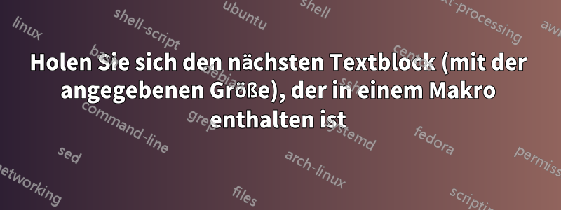 Holen Sie sich den nächsten Textblock (mit der angegebenen Größe), der in einem Makro enthalten ist